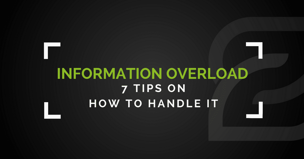 Information Overload - 7 Tips On How To Handle It