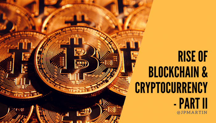 The Rise Of Blockchain & Cryptocurrency - Part II